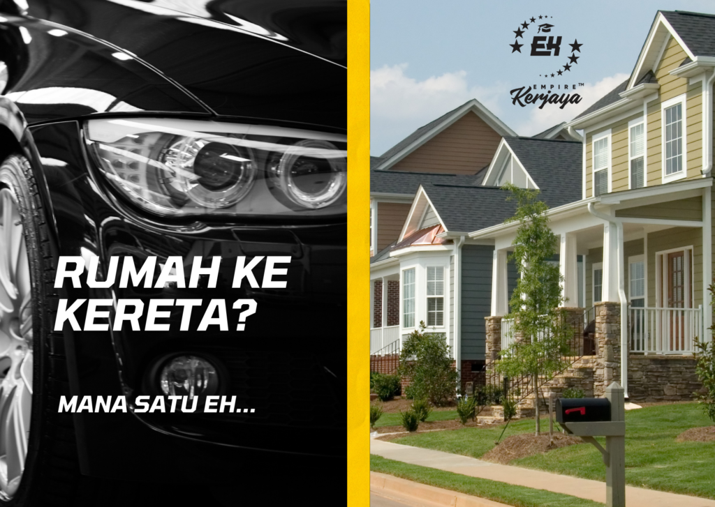 Pilih! Rumah Ke Kereta Yang Lebih Penting? - Empire Kerjaya