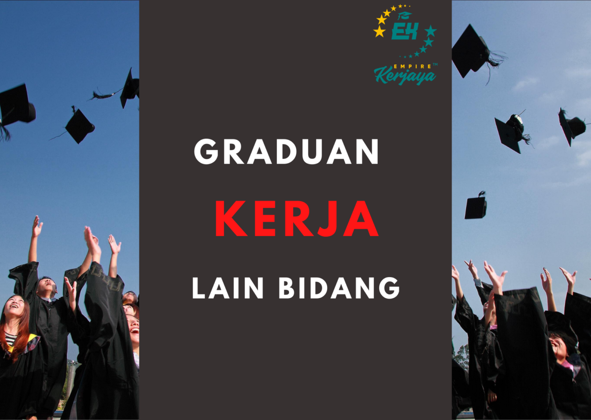 Graduan Kerja Lain Bidang?? - Empire Kerjaya